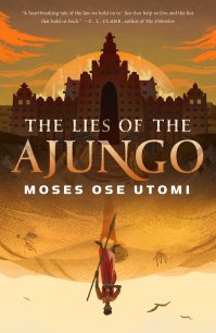 The Lies of the Ajungo (Forever Desert 1) by Moses Ose Utomi
