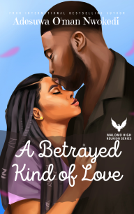 A Betrayed Kind of Love (Malomo High Reunion Series 3) by Adesuwa O’man Nwokedi