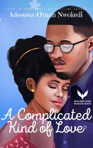 A Complicated Kind of Love – An Opposites Attract Romance (Malomo High Reunion Series 2) by Adesuwa O’man Nwokedi
