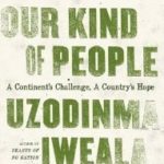 Our Kind of People: A Continent’s Challenge, A Country’s Hope by Uzodinma Iweala