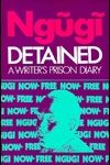 Detained: A Writer’s Prison Diary by Ngũgĩ wa Thiong’o