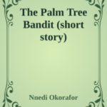 The Palm Tree Bandit by Nnedi Okorafor