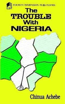 The Trouble with Nigeria by Chinua Achebe
