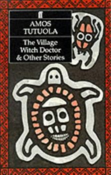The Village Witch Doctor and Other Stories by Amos Tutuola
