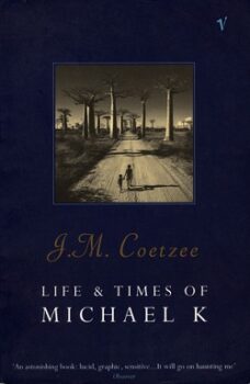 Life and Times of Michael K by J.M. Coetzee