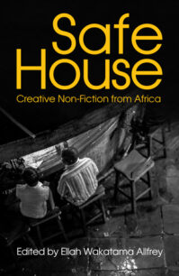 Safe House: Explorations in Creative Nonfiction by Ellah Wakatama Allfrey