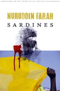 Sardines (Variations on the Theme of An African Dictatorship 2) by Nuruddin Farah