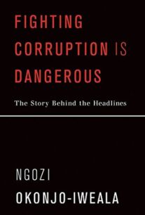 Fighting Corruption Is Dangerous: The Story Behind the Headlines by Ngozi Okonjo-Iweala