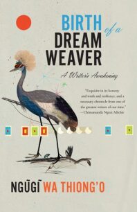 Birth of a Dream Weaver by Ngũgĩ wa Thiong’o