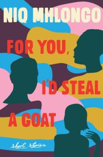For you I’d steal a goat by Niq Mhlongo