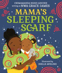 Mama’s Sleeping Scarf by Chimamanda Ngozi Adichie