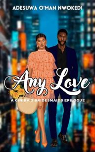 Any Love – A Ginika’s Bridesmaids Spin-Off by Adesuwa O’man Nwokedi