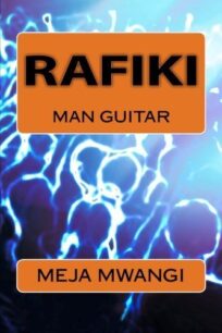 Rafiki – Man Guitar by Meja Mwangi by Meja Mwangi